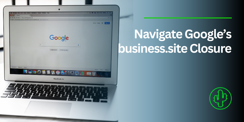 Navigating the Closure of Google’s Business.site – A Comprehensive Guide